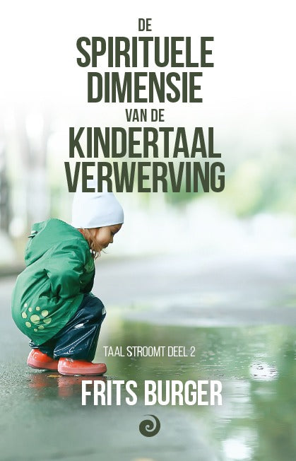 De spirituele dimensie van de kindertaalverwerving - Taal stroomt deel 2 - Frits Burger