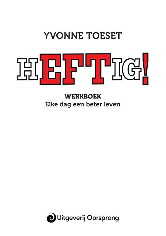 Heftig! Werkboek - Elke dag een beter leven - Yvonne Toeset